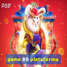 game 80 plataforma